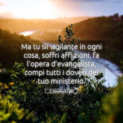 Picture 05 - 2 Timoteo 4:5 RIV - Ma tu sii vigilante in ogni cosa, soffri - Bible Verse Picture