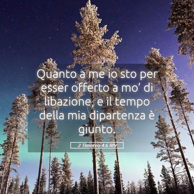 Picture 05 - 2 Timoteo 4:6 RIV - Quanto a me io sto per esser offerto a mo’ di - Bible Verse Picture