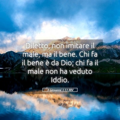 Picture 05 - 3 Giovanni 1:11 RIV - Diletto, non imitare il male, ma il bene. Chi fa - Bible Verse Picture
