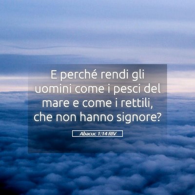 Picture 05 - Abacuc 1:14 RIV - E perché rendi gli uomini come i pesci del mare - Bible Verse Picture