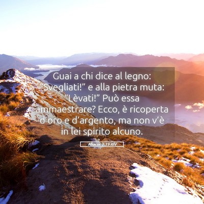Picture 05 - Abacuc 2:19 RIV - Guai a chi dice al legno: “Svegliati!” e alla - Bible Verse Picture