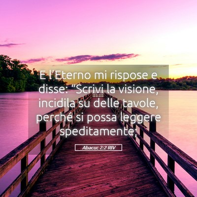 Picture 05 - Abacuc 2:2 RIV - E l’Eterno mi rispose e disse: “Scrivi la - Bible Verse Picture