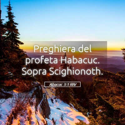 Picture 05 - Abacuc 3:1 RIV - Preghiera del profeta Habacuc. Sopra - Bible Verse Picture
