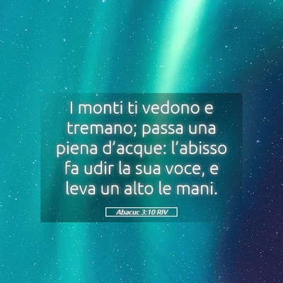 Picture 05 - Abacuc 3:10 RIV - I monti ti vedono e tremano; passa una piena - Bible Verse Picture