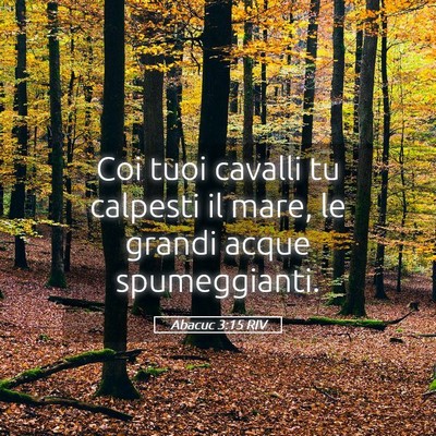 Picture 05 - Abacuc 3:15 RIV - Coi tuoi cavalli tu calpesti il mare, le grandi - Bible Verse Picture