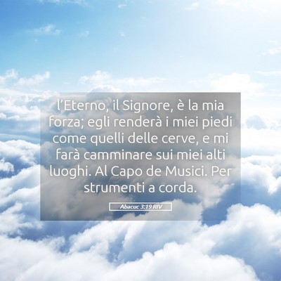 Picture 05 - Abacuc 3:19 RIV - l’Eterno, il Signore, è la mia forza; egli - Bible Verse Picture