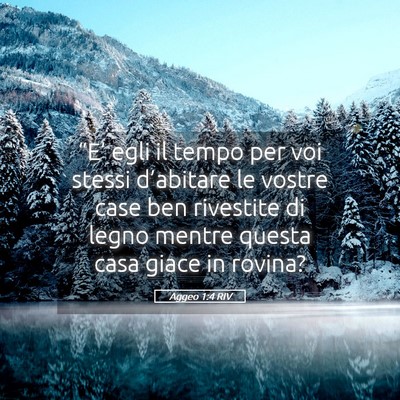 Picture 05 - Aggeo 1:4 RIV - “E’ egli il tempo per voi stessi d’abitare - Bible Verse Picture