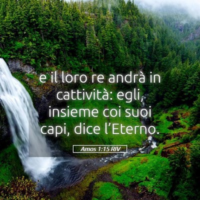 Picture 05 - Amos 1:15 RIV - e il loro re andrà in cattività: egli, insieme - Bible Verse Picture