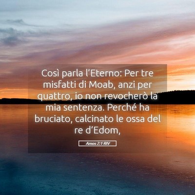 Picture 05 - Amos 2:1 RIV - Così parla l’Eterno: Per tre misfatti di Moab, - Bible Verse Picture