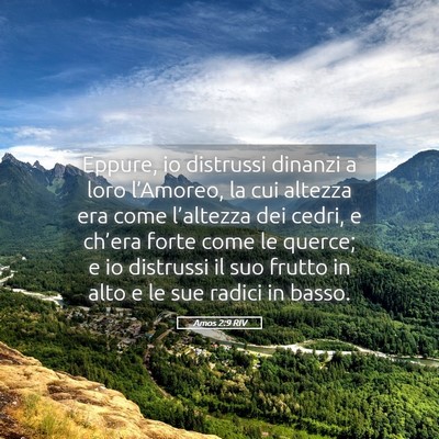 Picture 05 - Amos 2:9 RIV - Eppure, io distrussi dinanzi a loro l’Amoreo, - Bible Verse Picture
