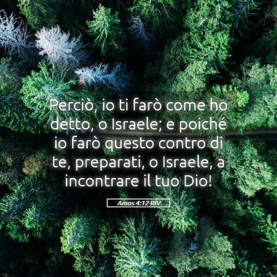 Picture 05 - Amos 4:12 RIV - Perciò, io ti farò come ho detto, o Israele; e - Bible Verse Picture