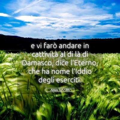 Picture 05 - Amos 5:27 RIV - e vi farò andare in cattività al di là di - Bible Verse Picture