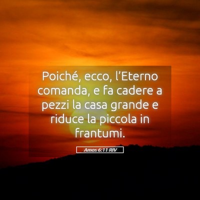 Picture 05 - Amos 6:11 RIV - Poiché, ecco, l’Eterno comanda, e fa cadere a - Bible Verse Picture