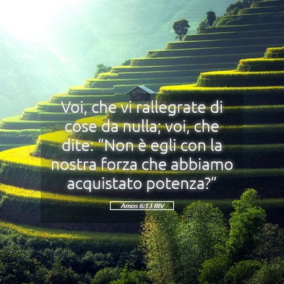 Picture 05 - Amos 6:13 RIV - Voi, che vi rallegrate di cose da nulla; voi, che - Bible Verse Picture