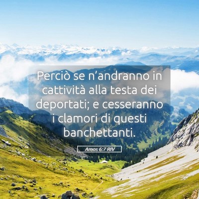 Picture 05 - Amos 6:7 RIV - Perciò se n’andranno in cattività alla testa - Bible Verse Picture
