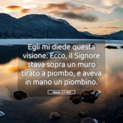 Picture 05 - Amos 7:7 RIV - Egli mi diede questa visione: Ecco, il Signore - Bible Verse Picture