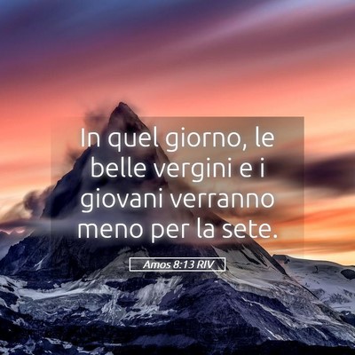 Picture 05 - Amos 8:13 RIV - In quel giorno, le belle vergini e i giovani - Bible Verse Picture