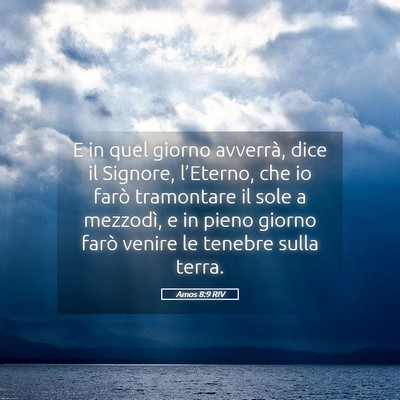 Picture 05 - Amos 8:9 RIV - E in quel giorno avverrà, dice il Signore, - Bible Verse Picture