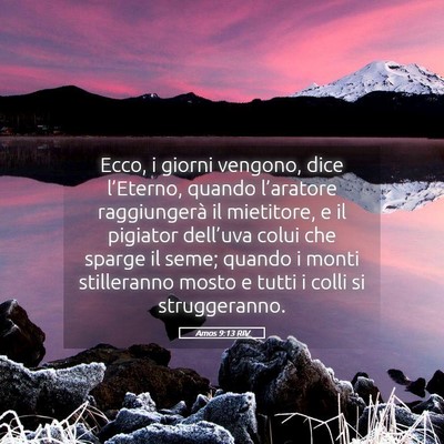 Picture 05 - Amos 9:13 RIV - Ecco, i giorni vengono, dice l’Eterno, quando - Bible Verse Picture