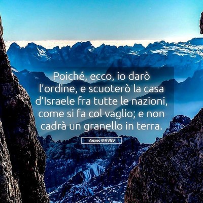Picture 05 - Amos 9:9 RIV - Poiché, ecco, io darò l’ordine, e scuoterò - Bible Verse Picture