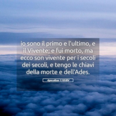 Picture 05 - Apocalisse 1:18 RIV - io sono il primo e l’ultimo, e il Vivente; e - Bible Verse Picture