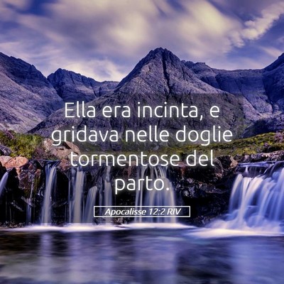 Picture 05 - Apocalisse 12:2 RIV - Ella era incinta, e gridava nelle doglie - Bible Verse Picture