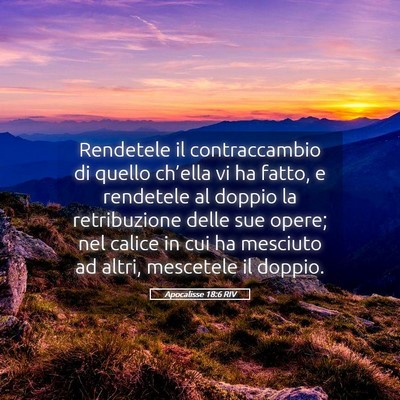 Picture 05 - Apocalisse 18:6 RIV - Rendetele il contraccambio di quello ch’ella vi - Bible Verse Picture