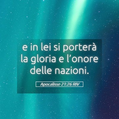 Picture 05 - Apocalisse 21:26 RIV - e in lei si porterà la gloria e l’onore delle - Bible Verse Picture