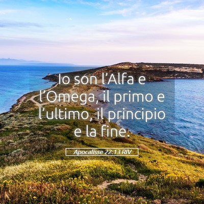 Picture 05 - Apocalisse 22:13 RIV - Io son l’Alfa e l’Omega, il primo e - Bible Verse Picture