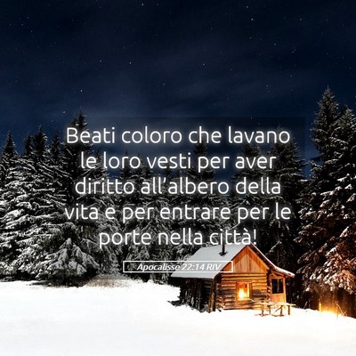 Picture 05 - Apocalisse 22:14 RIV - Beati coloro che lavano le loro vesti per aver - Bible Verse Picture