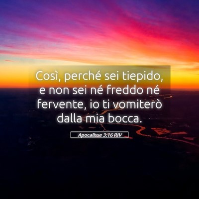 Picture 05 - Apocalisse 3:16 RIV - Così, perché sei tiepido, e non sei né freddo - Bible Verse Picture