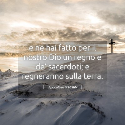 Picture 05 - Apocalisse 5:10 RIV - e ne hai fatto per il nostro Dio un regno e de’ - Bible Verse Picture