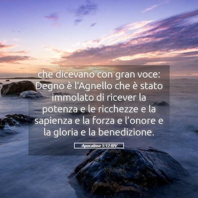 Picture 05 - Apocalisse 5:12 RIV - che dicevano con gran voce: Degno è l’Agnello - Bible Verse Picture
