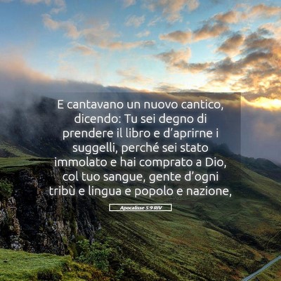 Picture 05 - Apocalisse 5:9 RIV - E cantavano un nuovo cantico, dicendo: Tu sei - Bible Verse Picture