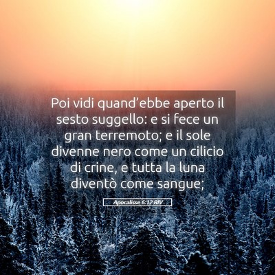 Picture 05 - Apocalisse 6:12 RIV - Poi vidi quand’ebbe aperto il sesto suggello: e - Bible Verse Picture