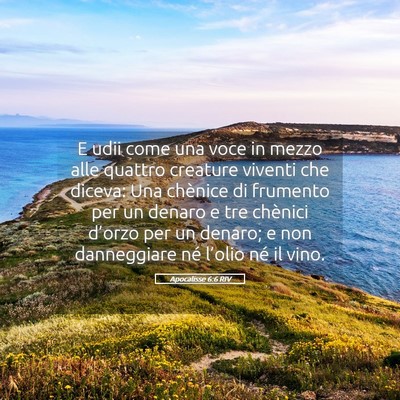 Picture 05 - Apocalisse 6:6 RIV - E udii come una voce in mezzo alle quattro - Bible Verse Picture