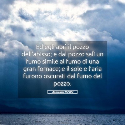 Picture 05 - Apocalisse 9:2 RIV - Ed egli aprì il pozzo dell’abisso; e dal pozzo - Bible Verse Picture