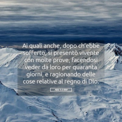 Picture 05 - Atti 1:3 RIV - Ai quali anche, dopo ch’ebbe sofferto, si - Bible Verse Picture