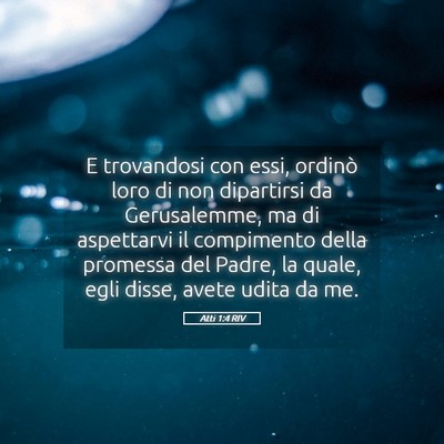Picture 05 - Atti 1:4 RIV - E trovandosi con essi, ordinò loro di non - Bible Verse Picture