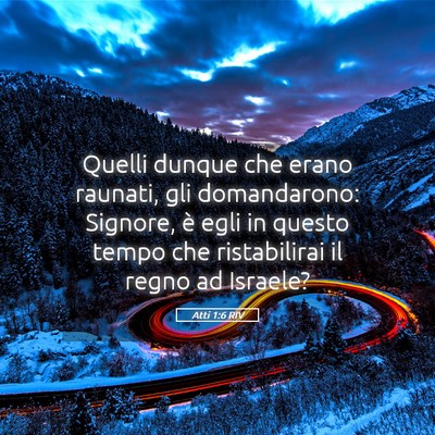 Picture 05 - Atti 1:6 RIV - Quelli dunque che erano raunati, gli domandarono: - Bible Verse Picture