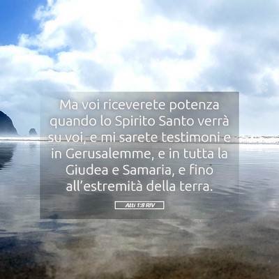 Picture 05 - Atti 1:8 RIV - Ma voi riceverete potenza quando lo Spirito Santo - Bible Verse Picture