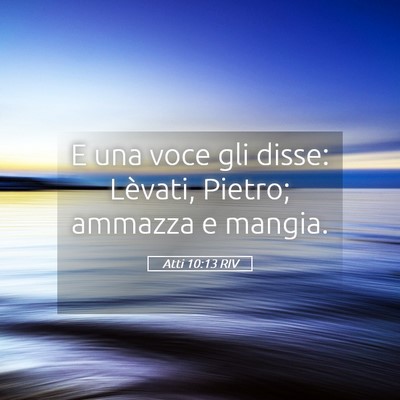 Picture 05 - Atti 10:13 RIV - E una voce gli disse: Lèvati, Pietro; ammazza e - Bible Verse Picture