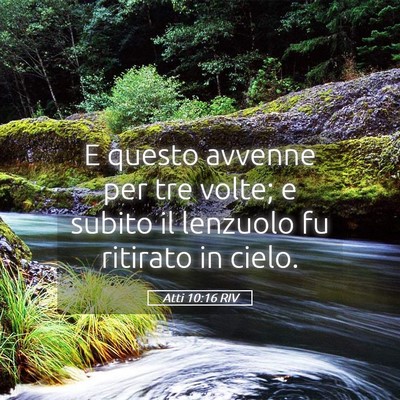 Picture 05 - Atti 10:16 RIV - E questo avvenne per tre volte; e subito il - Bible Verse Picture