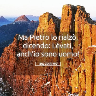 Picture 05 - Atti 10:26 RIV - Ma Pietro lo rialzò, dicendo: Lèvati, anch’io - Bible Verse Picture