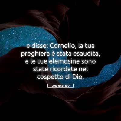 Picture 05 - Atti 10:31 RIV - e disse: Cornelio, la tua preghiera è stata - Bible Verse Picture
