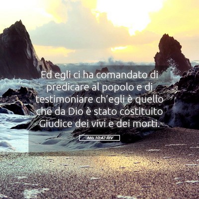 Picture 05 - Atti 10:42 RIV - Ed egli ci ha comandato di predicare al popolo e - Bible Verse Picture