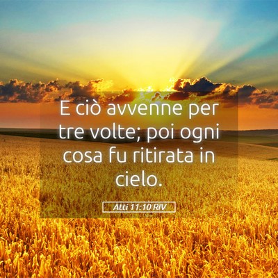 Picture 05 - Atti 11:10 RIV - E ciò avvenne per tre volte; poi ogni cosa fu - Bible Verse Picture