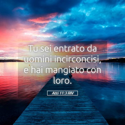 Picture 05 - Atti 11:3 RIV - Tu sei entrato da uomini incirconcisi, e hai - Bible Verse Picture