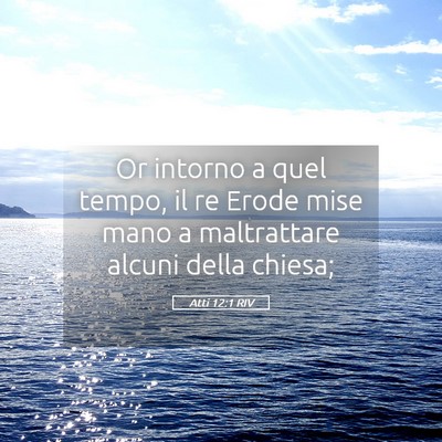 Picture 05 - Atti 12:1 RIV - Or intorno a quel tempo, il re Erode mise mano a - Bible Verse Picture