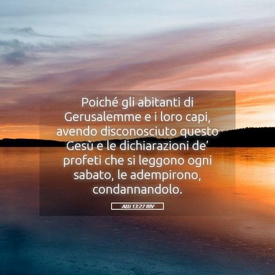 Picture 05 - Atti 13:27 RIV - Poiché gli abitanti di Gerusalemme e i loro - Bible Verse Picture